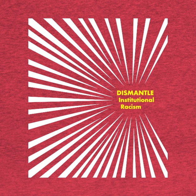 Dismantle Institutional Racism 3b by Fireworks Designs